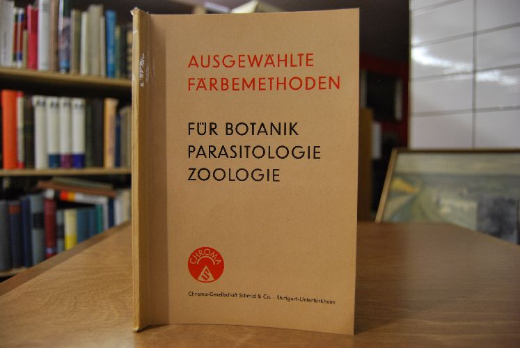 Ausgewählte Färbemethoden für Botanik, Parasitologie, Zoologie.