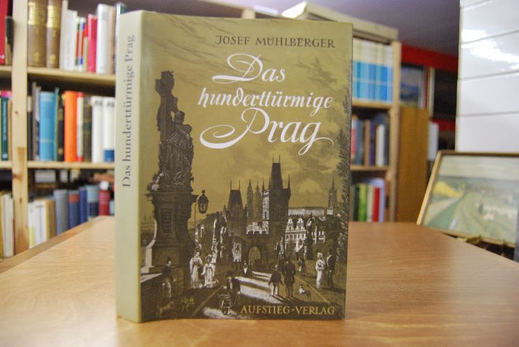 Das hunderttürmige Prag. Im Spiegel deutscher Dichtung und Urkunden.