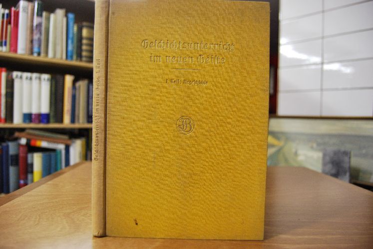 Geschichtsunterricht im neuen Geiste. I. Teil Urgeschichte.