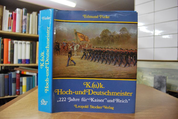 K.(u.)k. Hoch- und Deutschmeister. 222 Jahre für Kaiser und Reich.