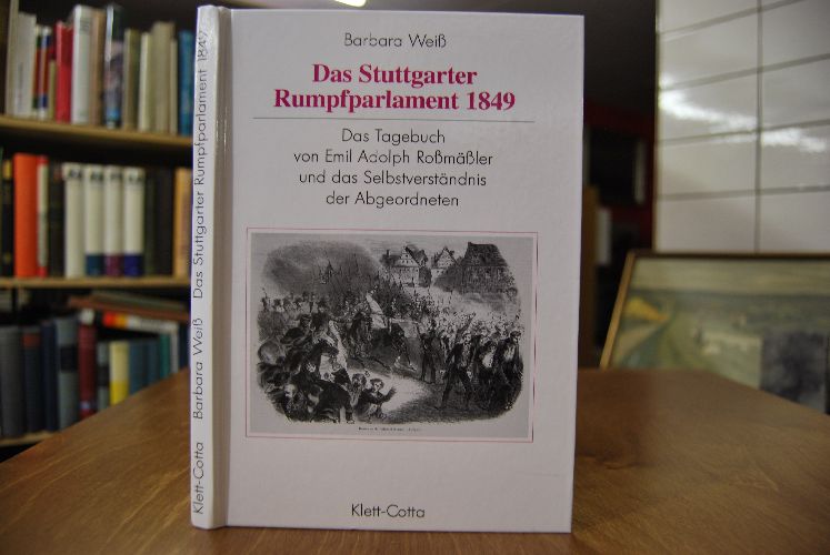 Das Stuttgarter Rumpfparlament 1849. Das Tagebuch von Emil Adolph Roßmäßler und das Selbstverständnis der Abgeordneten.