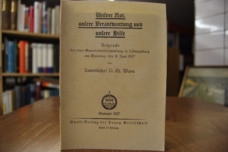 Unsere Not, unsere Verantwortung und unsere Hilfe. Ansprache bei einer Gemeindeversammlung in Ludwigsburg am Dienstag, den 8. Juni 1937.