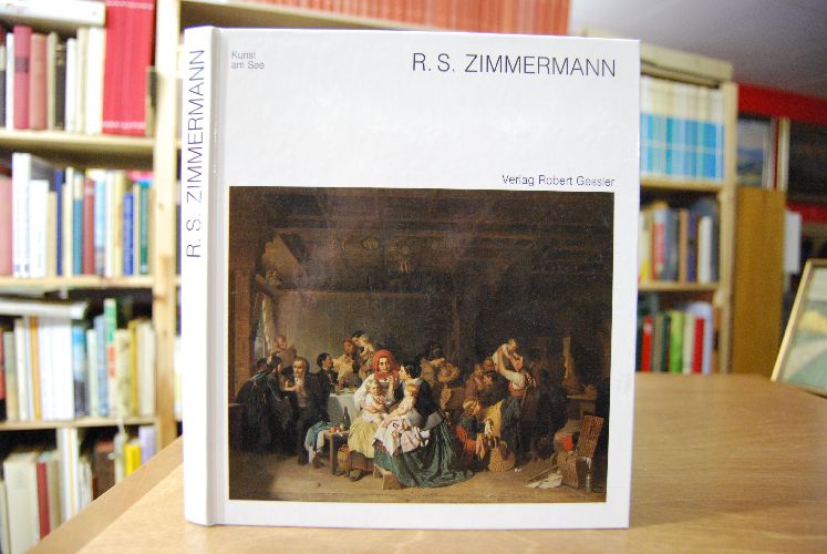 R. S. Zimmermann. Der Genremaler Reinhard Sebastian Zimmermann 1815 - 1893.