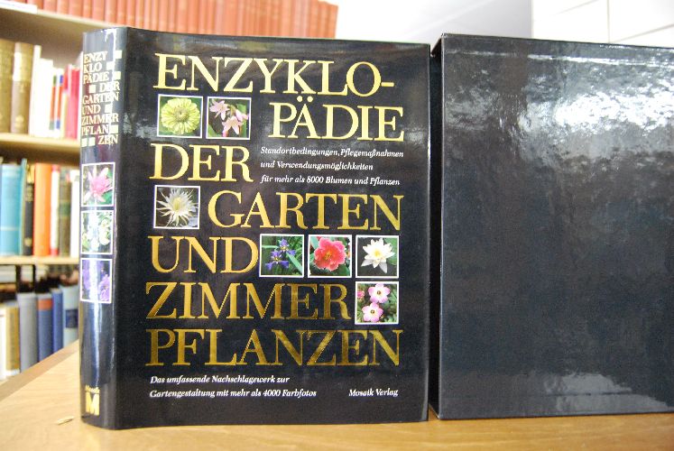 Enzyklopädie der Garten- und Zimmerpflanzen. Standortbedingungen, Pflegemaßnahmen und Verwendungsmöglichkeiten für mehr als 8000 Blumen und Pflanzen.