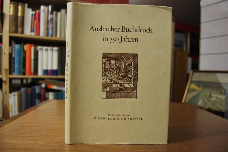 Ansbacher Buchdruck in 350 Jahren. 1604 bis zur Gegenwart. Festschrift zum 90jährigen Jubiläum der Firma C.Brügel & Sohn.