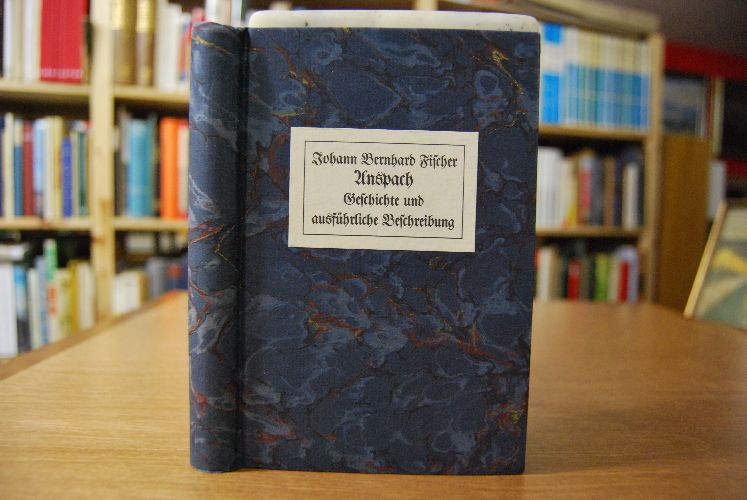 Geschichte und ausführliche Beschreibung der Markgräflich-Brandenburgischen Haupt- und Residenz-Stadt Anspach, oder Onolzbach, und deren Merkwürdigkeiten; aus Urkunden, aeltern Schriftstellern und eigenen Nachforschungen gesammelt.