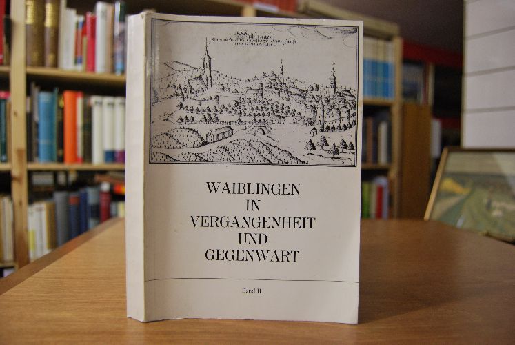 Waiblingen in Vergangenheit und Gegenwart. Beiträge zur Geschichte der Stadt. Band 2.