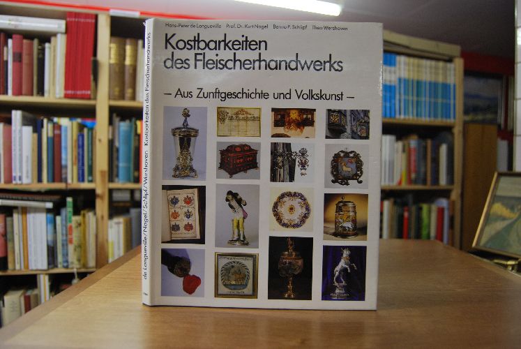 Kostbarkeiten des Fleischerhandwerks. Aus Zunftgeschichte und Volkskunst.