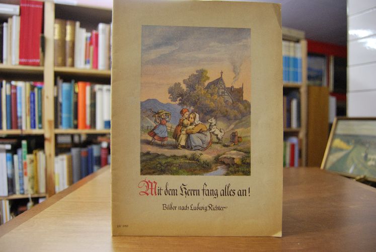 Mit dem Herrn fang alles an! Bilder nach Ludwig Richter.