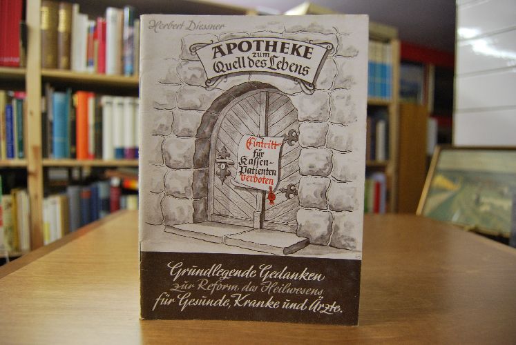Apotheke zum Quell des Lebens. Grundlegende Gedanken zur Reform des Heilwesens für Gesunde, Kranke und Ärzte.
