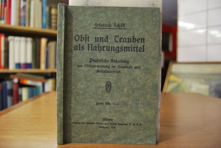 Obst und Trauben als Nahrungsmittel. Praktische Anleitung zur Obstverwertung im Haushalt und Anstaltsbetrieb.
