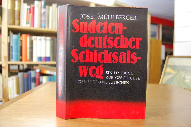 Sudetendeutscher Schicksalsweg. Ein Lese- u. Quellenbuch zur Geschichte der Sudetendeutschen. Quellen, Urkunden, Dokumente, Augenzeugenberichte, Darstellungen.