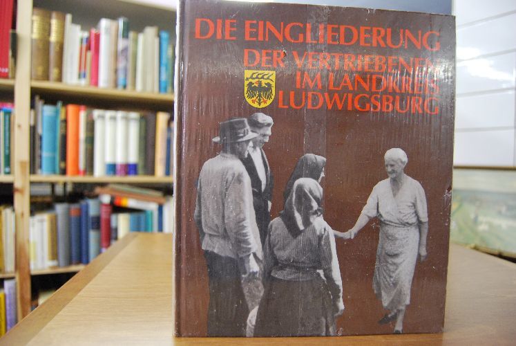 Die Eingliederung der Vertriebenen im Landkreis Ludwigsburg. Ein Rückblick auf die 4 Jahrzehnte seit 1945.