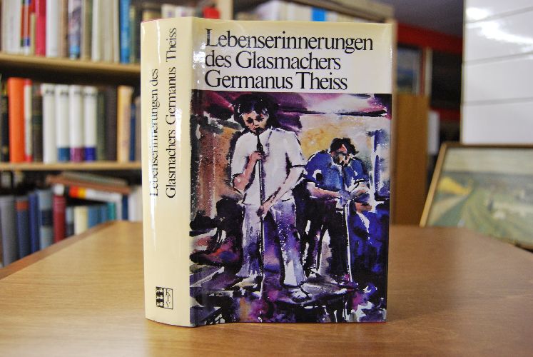 Lebenserinnerungen des Glasmachers Germanus Theiss. Herausgegeben und ergänzt von Konrad Theiss.