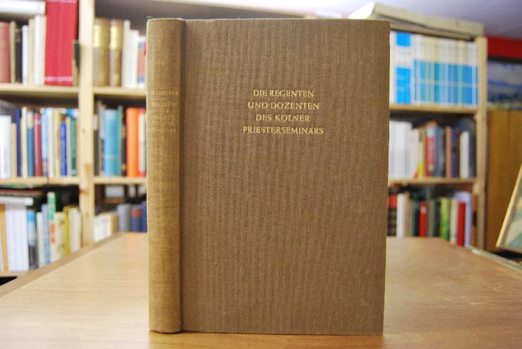 Chronik der Regenten, Dozenten und Ökonomen im Priesterseminar des Erzbistums Köln 1615-1950.