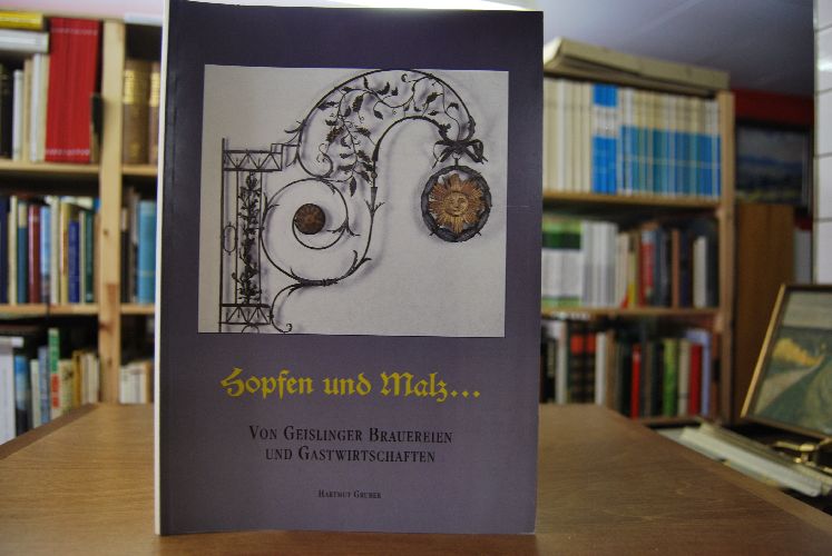 Hopfen und Malz ... Von Geislinger Brauereien und Gartenwirtschaften.