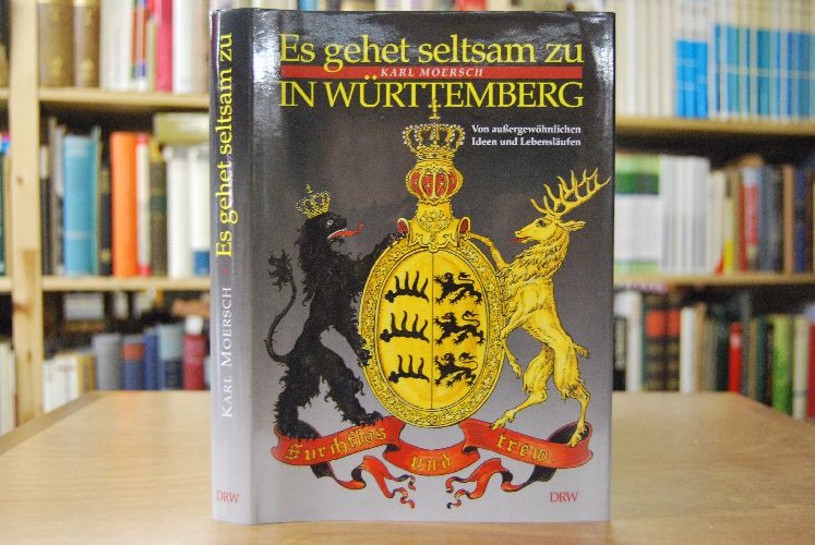 Es gehet seltsam zu ... in Württemberg. Von außergewöhnlichen Ideen und Lebensläufen.