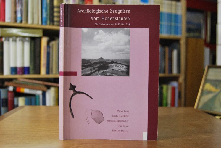 Archäologische Zeugnisse vom Hohenstaufen. Die Grabungen von 1935 bis 1938.