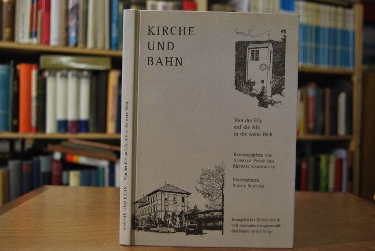 Kirche und Bahn. Von der Fils auf die Alb in die weite Welt.