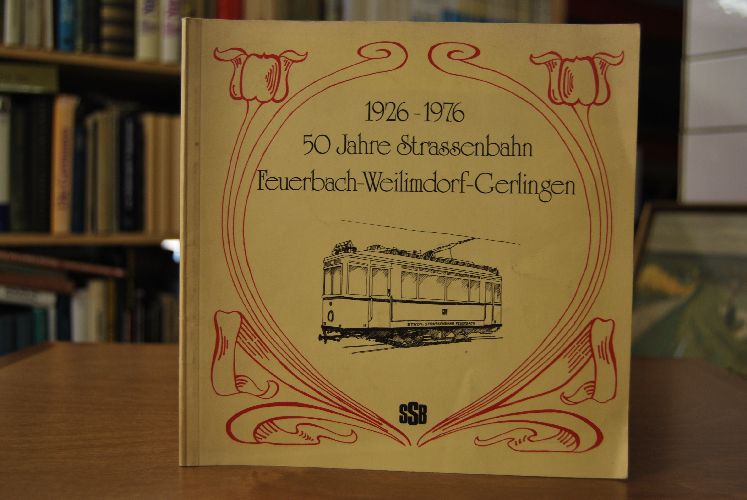 50 Jahre Straßenbahn Feuerbach - Weilimdorf - Gerlingen. 30. Dezember 1926 - 30. Dezember 1976.