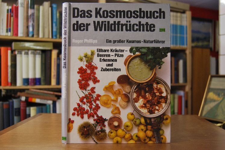 Das Kosmosbuch der Wildfrüchte. Essbare Kräuter - Beeren - Pilze erkennen u. zubereiten. Ein grosser Kosmos-Naturführer.