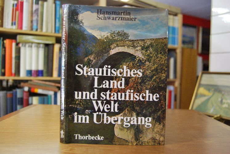 Staufisches Land und staufische Welt im Übergang. Bilder und Dokumente aus Schwaben, Franken und dem Alpenland am Ende der staufischen Herrschaft.