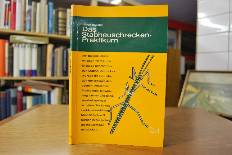 Das Stabheuschrecken-Praktikum. Einührung in die biologische Methodik Anatomie, Physiologie, Entwicklung.