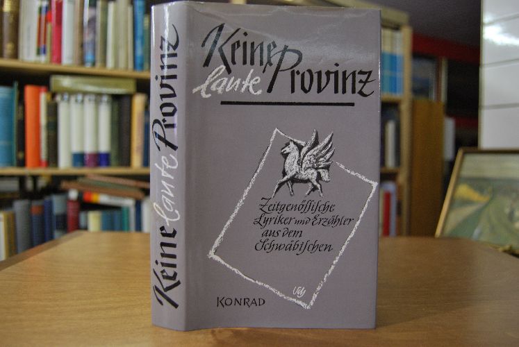 Keine laute Provinz. Zeitgenössische Lyriker und Erzähler aus dem Schwäbischen.