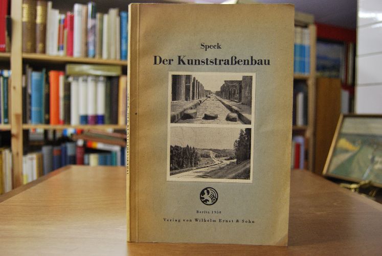 Der Kunststraßenbau. Eine technisch-geschichtliche Studie von der Urzeit bis heute.
