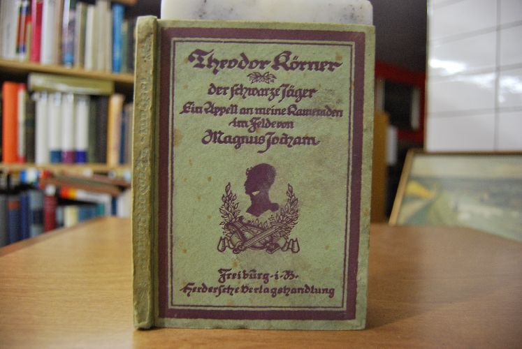 Theodor Körner, der schwarze Jäger. Ein Appell an meine Kameraden im Feld.