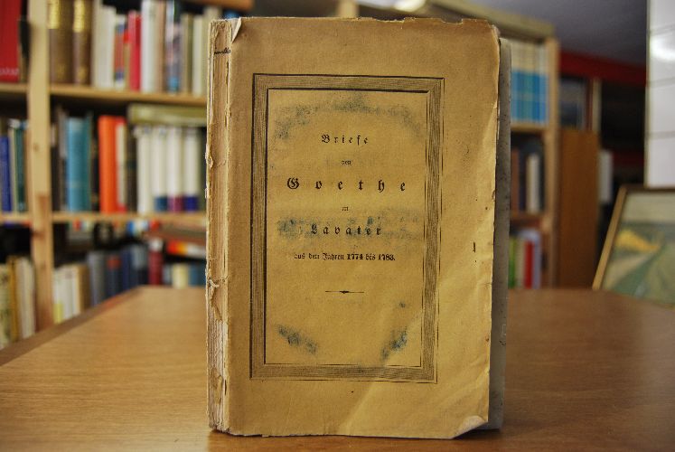 Briefe von Goethe an Lavater. Aus den Jahren 1774 bis 1783.
