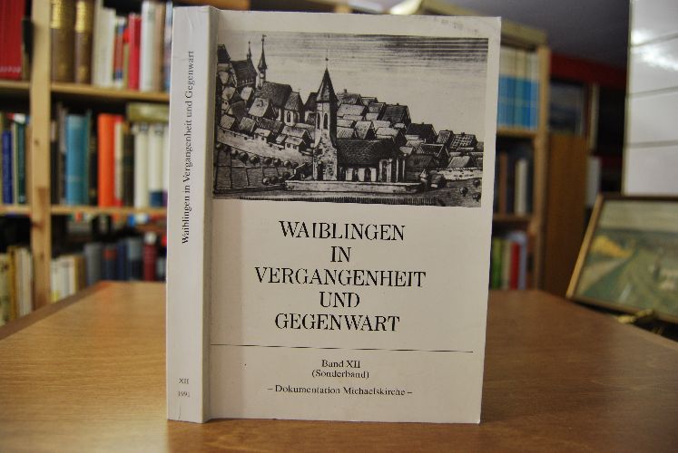 Waiblingen in Vergangenheit und Gegenwart. Beiträge zur Geschichte der Stadt. Band 12.