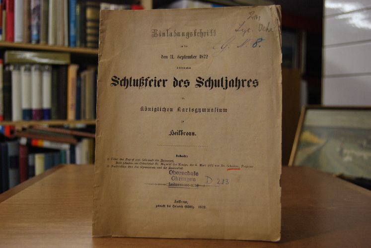 Einladungsschrift der den 11. September 1872 stattfindenden Schlussfeier des Schuljahres im Königlichen Karlsgymnasium zu Heilbronn. - Inhalt 1) Über den Begriff und Gebrauch der redensart, Rede gehalten am Geburtsfest Sr. Majestät des Königs, den 6. März 1871 von Dr. Schnitzer, Professor. 2) Nachrichten über das Gymnasium und die Realanstalt.
