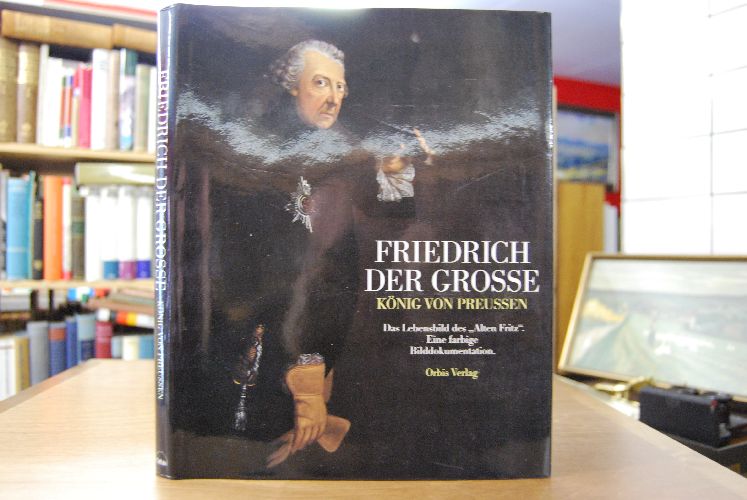 Friedrich der Grosse. Herrscher zwischen Tradition und Fortschritt.