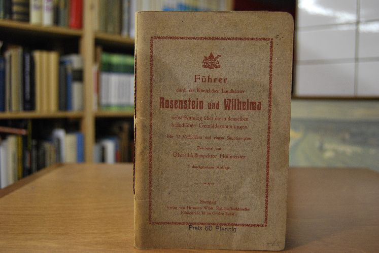 Führer durch die Königlichen Landhäuser Rosenstein und Wilhelma nebst Katalog über die in denselben befindlichen Gemäldesammlungen.