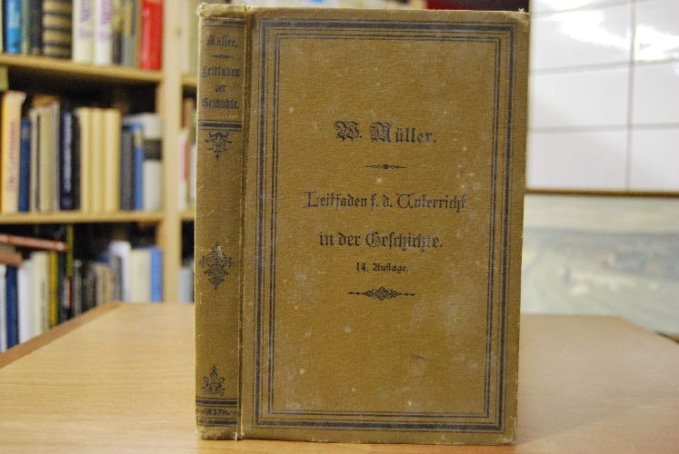 Leitfaden für den Unterricht in der Geschichte mit besonderer Berücksichtigung der neueren deutschen Geschichte für die mittleren Klassen der Gymnasien, für Realschulen, Höhere Bürgerschulen und Höhere Töchterschulen, sowie zum Selbststudium.