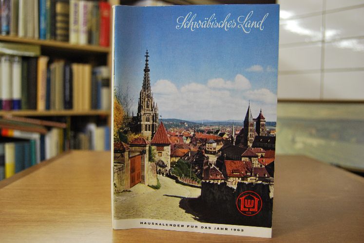 Schwäbisches Land. Hauskalender für 1963. 10. Jahrgang.