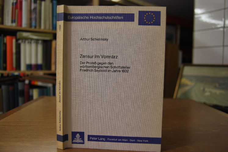 Zensur im Vormärz. Der Prozess gegen den württembergischen Schriftsteller Friedrich Seybold im Jahre 1832.