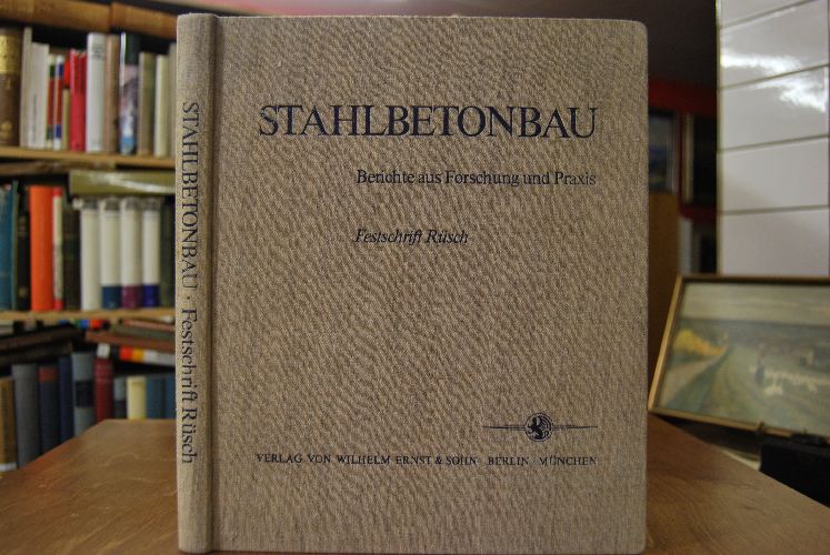 Stahlbetonbau. Berichte aus Forschung und Praxis. Herbert Rüsch gewidmet.