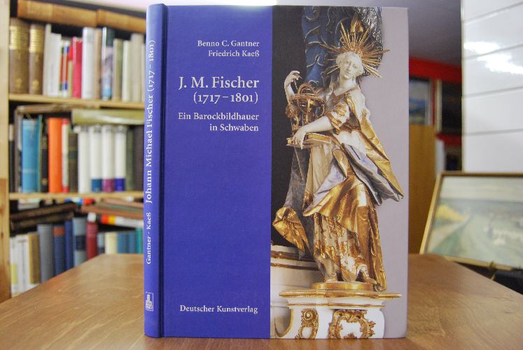 Johann Michael Fischer (1717 - 1801). Ein Barockbildhauer in Schwaben.