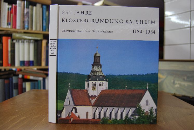 850 Jahre Klostergründung Kaisheim 1134 - 1984. Festschrift zur 850-Jahr-Feier des ehemaligen Zisterzienserklosters und Reichsstifts Kaisheim.