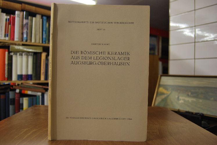 Die Römische Keramik aus dem Legionslager Augsburg-Oberhausen.