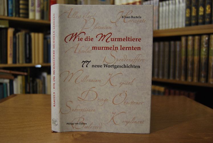 Wie die Murmeltiere murmeln lernten. 77 neue Wortgeschichten.