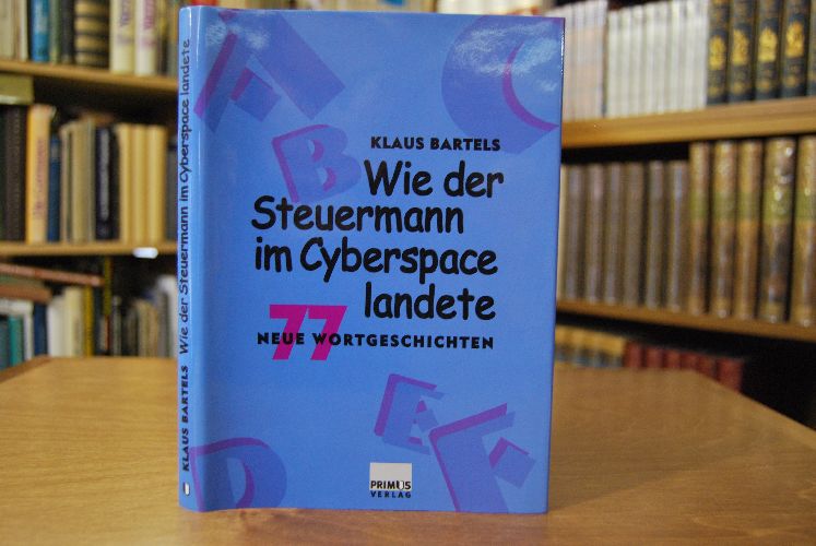 Wie der Steuermann im Cyberspace landete. 77 neue Wortgeschichten.
