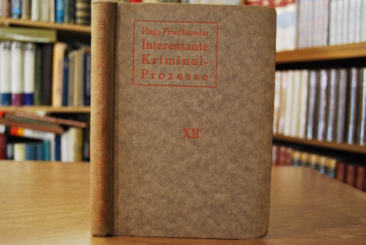 Interessante Kriminal-Prozesse von kulturhistorischer Bedeutung. Band XII.