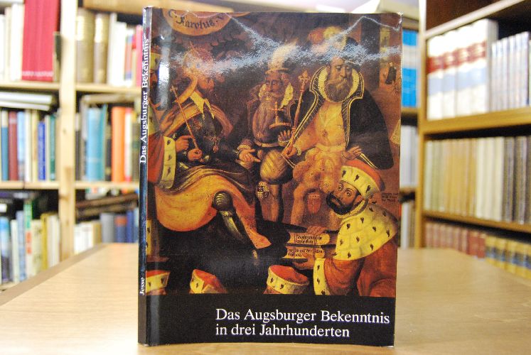 Das Augsburger Bekenntnis in drei Jahrhunderten. 1530, 1630, 1730.