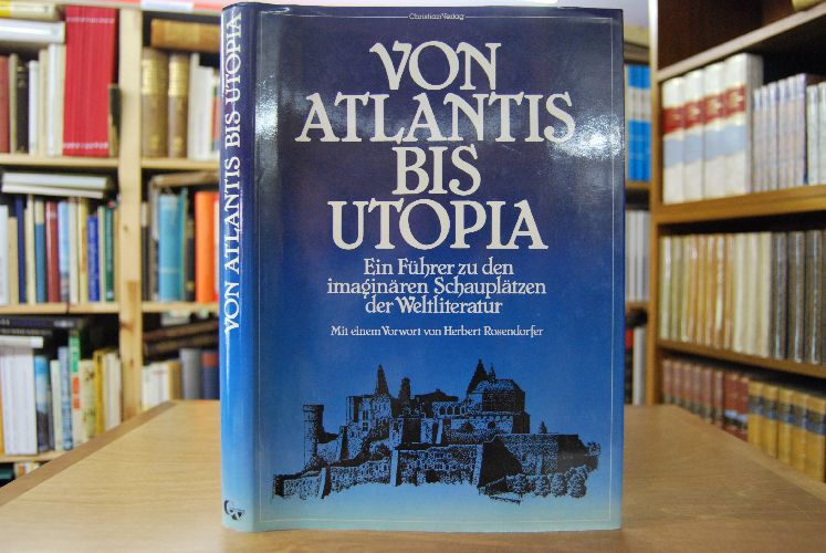 Von Atlantis bis Utopia. Ein Führer zu den imaginären Schauplätzen der Weltliteratur.
