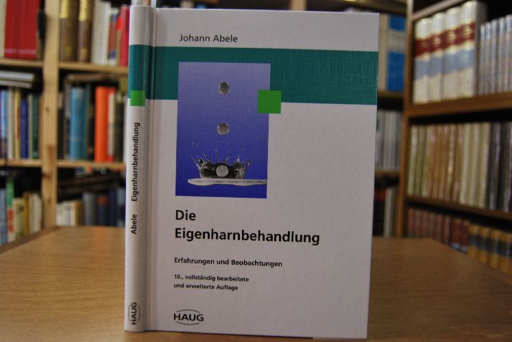 Die Eigenharnbehandlung. Erfahrungen und Beobachtungen. Mit 11 Tabellen.