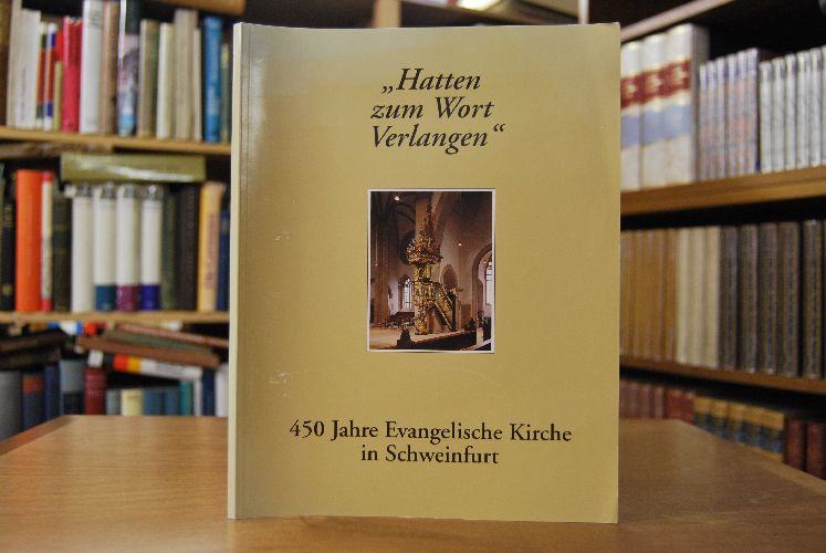 "Hatten zum Wort Verlangen". 450 Jahre Evangelische Kirche in Schweinfurt.