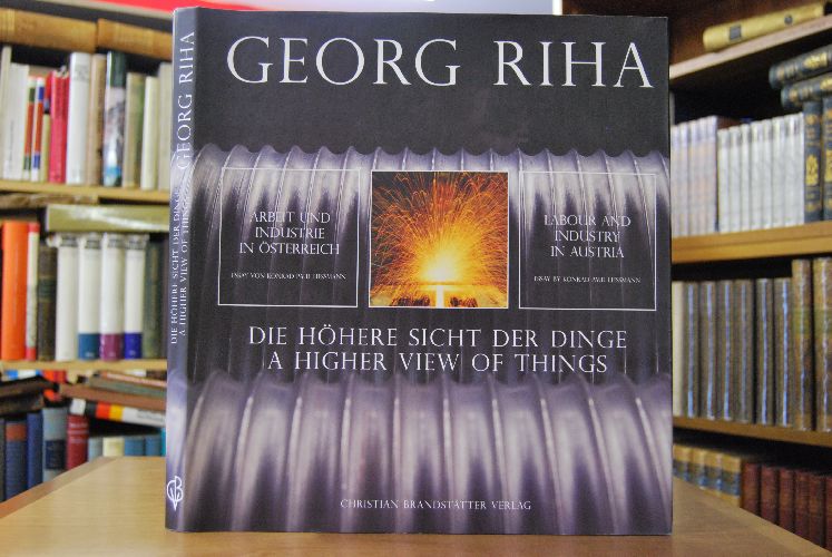 Georg Riha. Die höhere Sicht der Dinge. Arbeit und Industrie in Österreich.